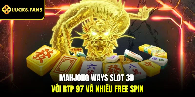 Mahjong Ways slot 3D với RTP 97 và nhiều free spin